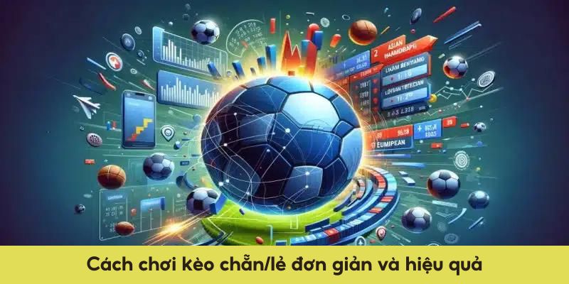 Cách chơi kèo chẵn/lẻ đơn giản và hiệu quả