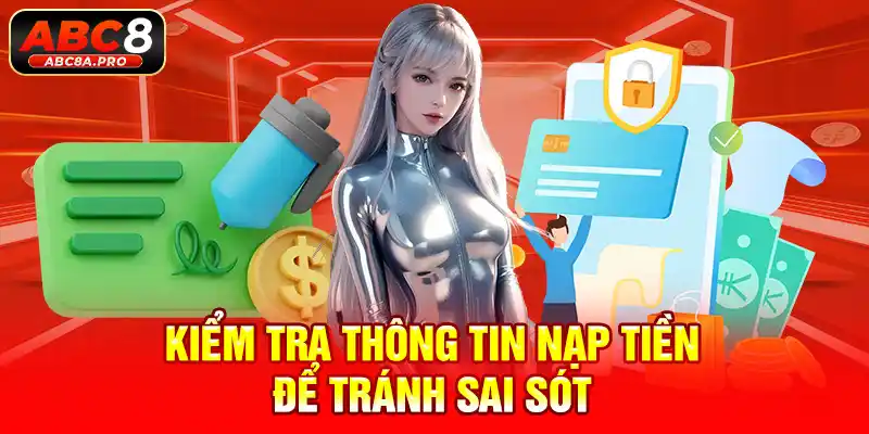 Kiểm tra thông tin nạp tiền để tránh sai sót