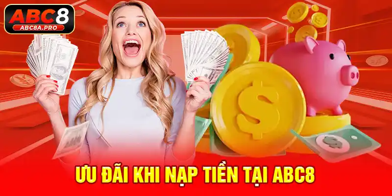 Nạp tiền nhà cái ABC8 với nhiều ưu đãi