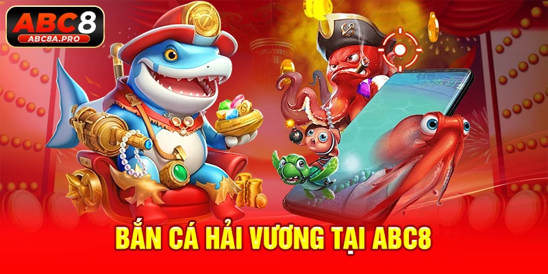 bắn cá hải vương abc8