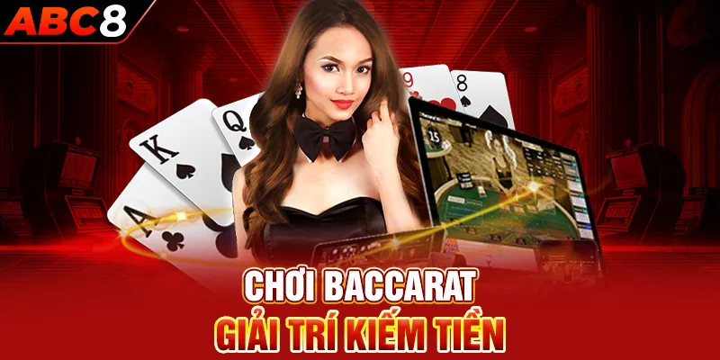 Chơi Baccarat giải trí kiếm tiền