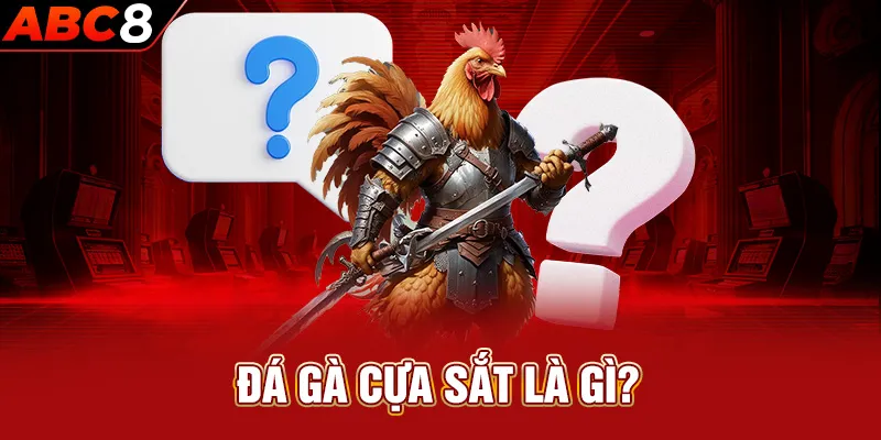 Đá gà cựa sắt là gì?