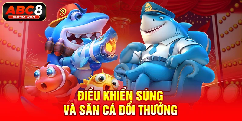 Điều khiển súng và săn cá đổi thưởng