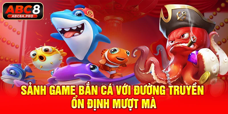 Sảnh game bắn cá với đường truyền ổn định mượt mà