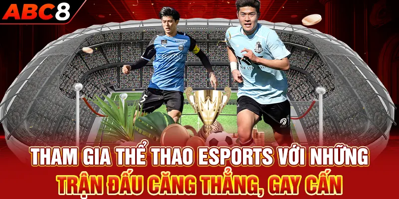 Tham gia thể thao Esports với những trận đấu căng thẳng, gay cấn